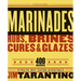 Marinades, Rubs, Brines, Cures and Glazes: 400 Recipes for Poultry, Meat, Seafood, and Vegetables [A Cookbook]