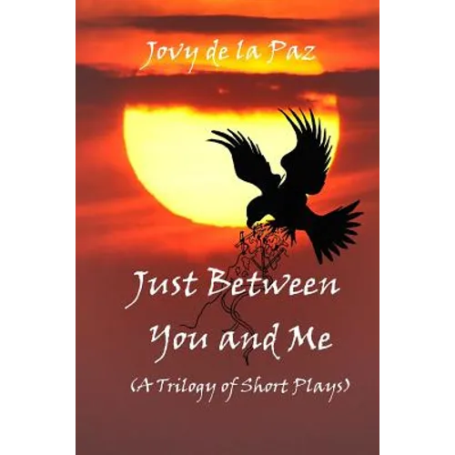 Just Between You and Me (A Trilogy of Short Plays)