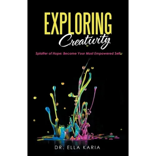 Exploring Creativity: Splatter of Hope: Become Your Most Empowered Self