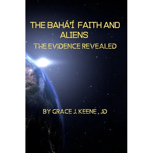 The Bahá'í Faith and Aliens: The Evidence Revealed