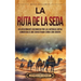 La Ruta de la Seda: Un apasionante recorrido por las antiguas rutas comerciales que conectaban China con Europa
