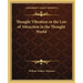 Thought Vibration or the Law of Attraction in the Thought World