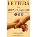 Letters to a Young Teacher: Wisdom for Those Who Guide Others