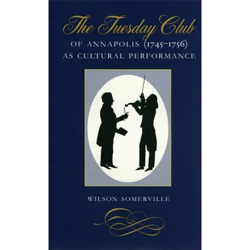 The Tuesday Club of Annapolis (1745-1756) as Cultural Performance