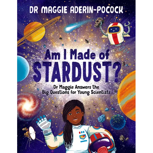 Am I Made of Stardust?: Dr. Maggie Answers the Big Questions for Young Scientists