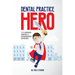Dental Practice Hero: From Ordinary Practice to Extraordinary Experience