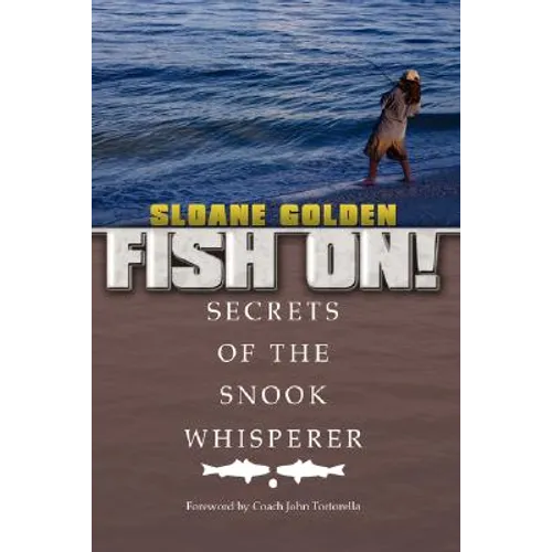 Fish On!: Secrets of the Snook Whisperer