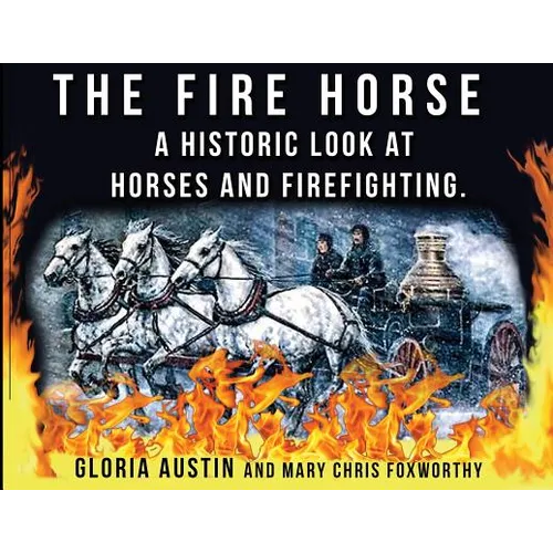 The Fire Horse: A Historic Look at Horses and Firefighting