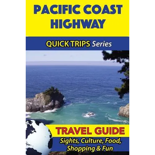 Pacific Coast Highway Travel Guide (Quick Trips Series): Sights, Culture, Food, Shopping & Fun