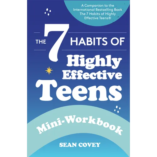The 7 Habits of Highly Effective Teens: Mini-Workbook (Self Help Workbook for Teens, Ages 12-17)