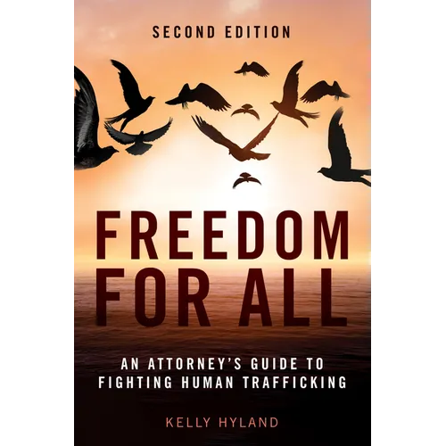 Freedom for All: An Attorney's Guide to Fighting Human Trafficking, Second Edition