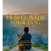 Fifty Places to Travel with Your Dog Before You Die: Dog Experts Share the World's Greatest Destinations