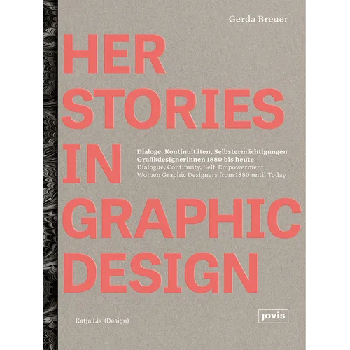 Herstories in Graphic Design: Dialogue, Continuity, Self-Empowerment. Women Graphic Designers from 1880 Until Today / Dialoge, Kontinutit舩en, Selbs