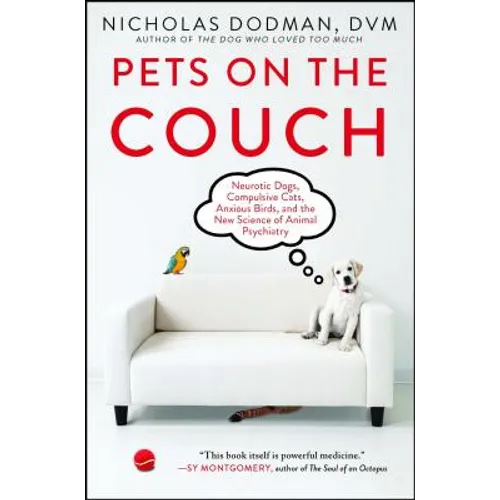 Pets on the Couch: Neurotic Dogs, Compulsive Cats, Anxious Birds, and the New Science of Animal Psychiatry