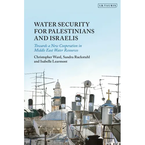 Water Security for Palestinians and Israelis: Towards a New Cooperation in Middle East Water Resources
