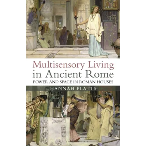 Multisensory Living in Ancient Rome: Power and Space in Roman Houses