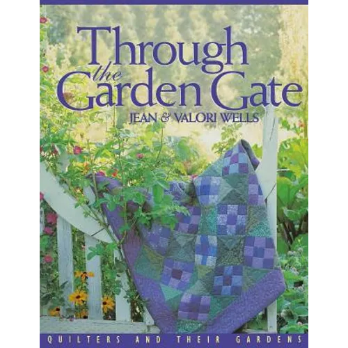 Through the Garden Gate: Quilters and Their Gardens