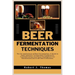 Beer Fermentation Techniques: The Art and Science of Beer Fermentation: A Guide to Yeast Selection, Fermentation Equipment's, Troubleshooting, and F