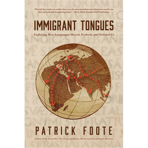 Immigrant Tongues: Exploring How Languages Moved, Evolved, and Defined Us (History of Language, Etymology Book)