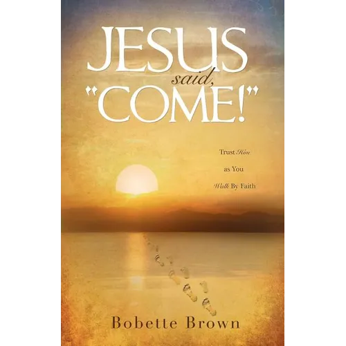 Jesus Said, "Come!"