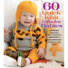 60 Quick Knit Gifts for Babies: Adorable Sweaters, Hats, Blankets, and More in 220 Superwash(r) from Cascade Yarns(r)