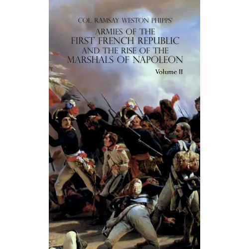 Armies of the First French Republic and the Rise of the Marshals of Napoleon I: VOLUME II: The Armees de la Moselle, du Rhin, de Sambre-et-Meuse, de R