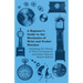 A Beginner's Guide to the Mechanics of Wrist and Pocket Watches - Including the History of Their Development and Some Famous Watch Makers