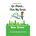 Go Ahead...Pick My Brain: A Comprehensive Guide to Investing in Real Estate