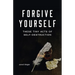 Forgive Yourself These Tiny Acts of Self-Destruction