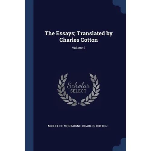 The Essays; Translated by Charles Cotton; Volume 2