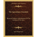 The Apocalypse Unsealed: Being An Esoteric Interpretation Of The Initiation Of St. John