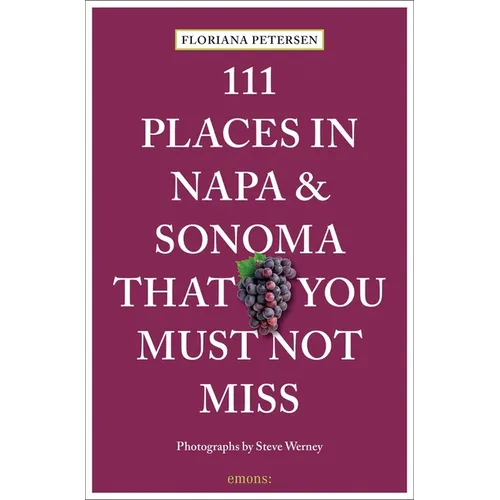 111 Places in Napa and Sonoma That You Must Not Miss