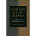 Judaism's Great Debates: Timeless Controversies from Abraham to Herzl
