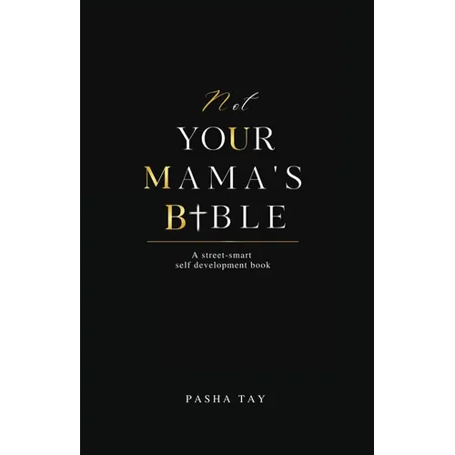 Not Your Mama's Bible (NUMB): A Street-Smart Self-Development Book