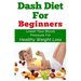 DASH Diet For Beginners: Lower Your Blood Pressure For Healthy Weight Loss