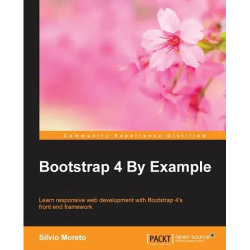Bootstrap 4 By Example: Learn responsive web development with Bootstrap 4's front end framework