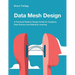 Data Mesh Design: A Practical Pipeline Design Guide for Analytics, Data Science and Machine Learning
