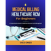 Medical Billing and Healthcare RCM for Beginners: A Comprehensive Guide to Healthcare Revenue Cycle Management