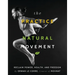 The Practice of Natural Movement: Reclaim Power, Health, and Freedom