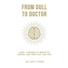 From Dull To Doctor: How I Trained My Brain To Thrive, And How You Can Too