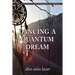 Dancing a Quantum Dream: An 80 Year Journey of Initiation, Quiet Miracles, Teaching and Shamanic Communications