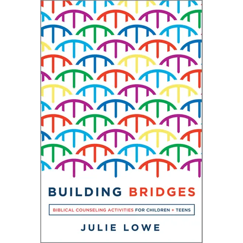 Building Bridges: Biblical Counseling Activities for Children and Teens