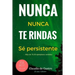 Nunca te Rindas: El Poder de la perseverancia - Never Give Up!