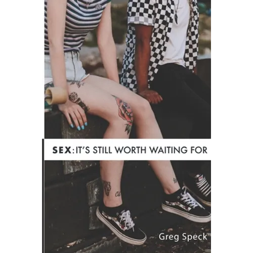Sex: It's Still Worth Waiting For