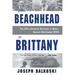 From Beachhead to Brittany: The 29th Infantry Division at Brest, August-September 1944