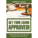 Get Your Loans Approved!: Unbelievably Easy and Legal Ways to Improve Your Credit Score