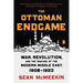 The Ottoman Endgame: War, Revolution, and the Making of the Modern Middle East, 1908-1923