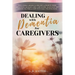 Dealing with Dementia for Caregivers: Real-World Advice to Prevent & Relieve Crisis Situations, Manage Long Care Hours, Alleviate the Burden You Feel