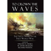 To Crown the Waves: The Great Navies of the First World War