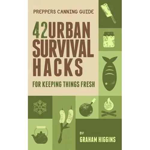 Prepper's Canning Guide: 42 Urban Survival Hacks for Keeping Things Fresh